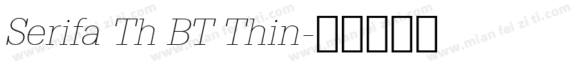 Serifa Th BT Thin字体转换